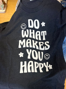 Do what makes you happy tee